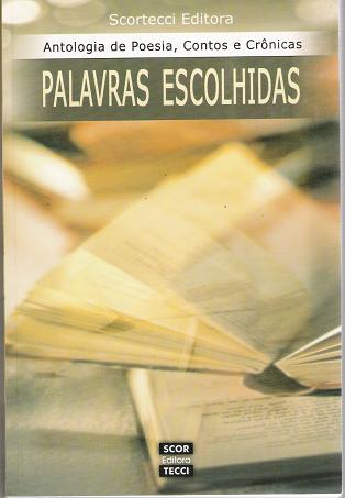 Antologia De Poesia Contos E Cronicas - Palavras Escolhidas