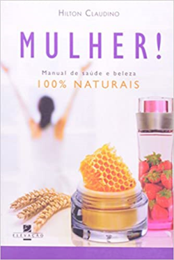 Mulher - Manual De Saude E Beleza 100% Naturais