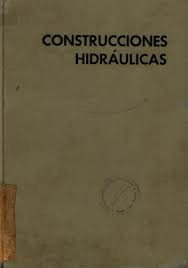 Construcciones Hidraulicas - Tomo I