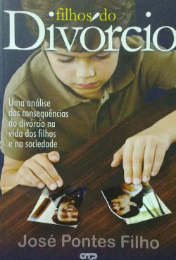 Filhos Do Divorcio - Uma Analise Das Consequencias Do Divorcio Na Vida Dos Filhos E Na Sociedade