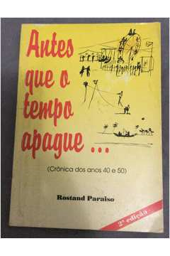 Antes Que O Tempo Apague - Cronicas Dos Anos 40 E 50