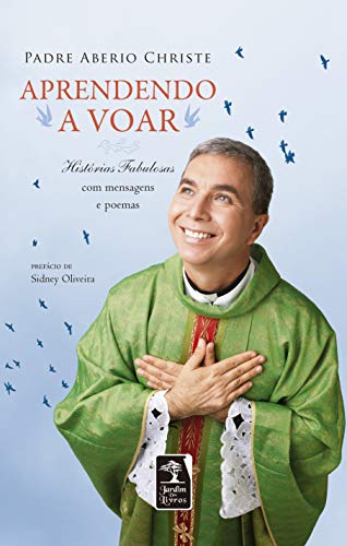 Aprendendo A Voar - Historias Fabulosas Com Mensagens E Poemas