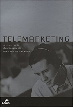 Telemarketing - Comunicacao / Funcionamento / Mercado De Trabalho