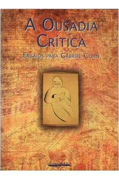 A Ousadia Crítica. Ensaios Para Gabriel Cohn