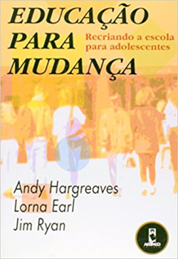 Educacao Para Mudanca - Recriando A Escola Para Adolescentes