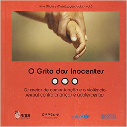 O Grito Dos Inocentes - Os Meios De Comunicacao E A Violencia Sexual Contra Criancas E Adolescentes - V. 05