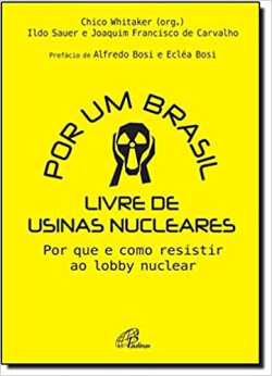 Por Um Brasil Livre De Usinas Nucleares - Por Que E Como Resistir Ao Lobb