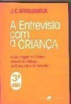 A Entrevista Com A Crianca - A Abordagem Da Crianca Atraves Do Dialogo Do Brinquedo E Do Desenho