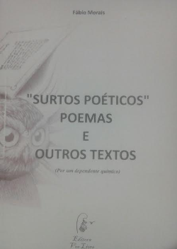 Surtos Poeticos Poemas E Outros Textos - Por Um Dependente Quimico - Autografado