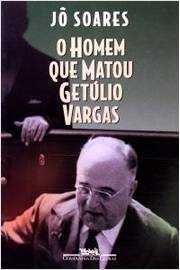 O Homem Que Matou Getulio Vargas