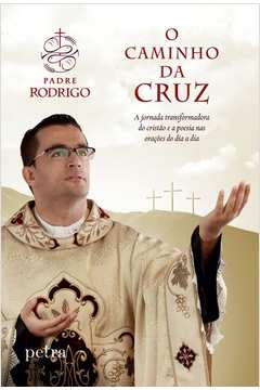 O Caminho Da Cruz - A Jornada Transformadora E A Poesia Nas Oracoes Do Dia A Dia