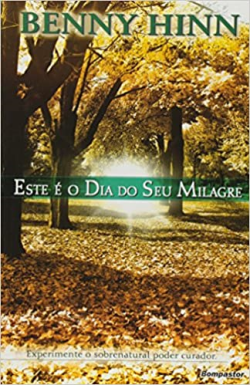 Este E O Dia Do Seu Milagre - Experimente O Sobrenatural Poder Curador
