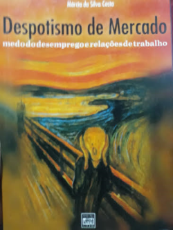 Despotismo De Mercado - Medo Do Desemprego E Relacoes De Trabalho