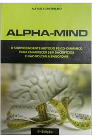 Alpha-mind - O Surpreendente Metodo Psico-dinamico Para Emagrecer Sem Sacrificios E Nao Voltar A Engordar