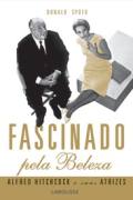 Fascinado Pela Beleza - Alfred Hitchcock E Suas Atrizes