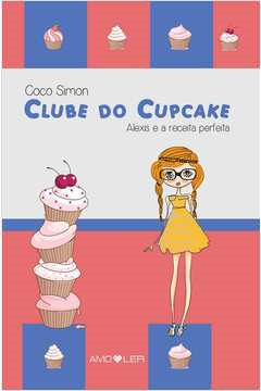 Clube Do Cupcake - Alexis E A Receita Perfeita