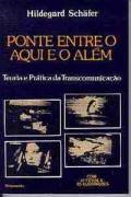 Ponte Entre O Aqui E O Alem - Teoria E Pratica Da Transcomunicacao