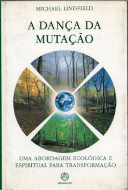 A Danca Da Mutacao - Uma Abordagem Ecologica E Espiritual Para Transformacao