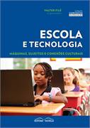 Escola E Tecnologia. Maquinas, Sujeitos E Conexoes Culturais