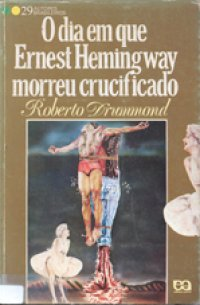 O Dia Em Que Ernest Hemingway Morreu Crucificado