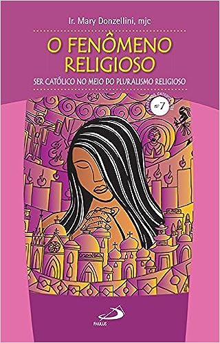 O Fenômeno Religioso: ser Católico no Meio do Pluralismo Religioso