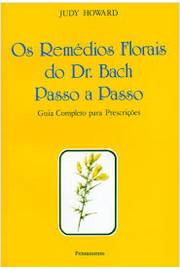 Os Remedios Florais Do Dr Bach Passo A Passo - Guia Completo Para Prescricoes