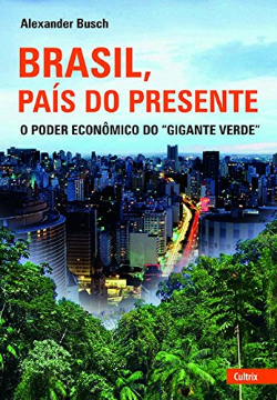 Brasil Pais Do Presente - O Poder Economico Do Gigante Verde