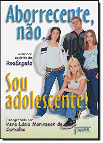 Aborrecente Nao, Sou Adolescente - Pelo Espirito Rosangela