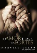 O Amor E Para Os Fortes - Pelo Espirito Marco Aurelio