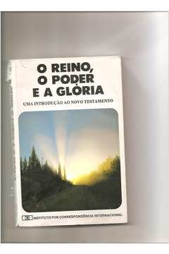 O Reino O Poder E A Gloria Uma Introducao Ao Novo Testamento