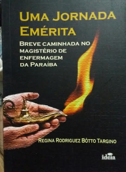Uma Jornada Emerita - Breve Caminhada No Magisterio De Enfermagem Na Paraiba