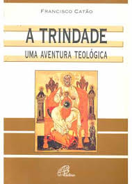 A Trindade  - Uma Aventura Teologica