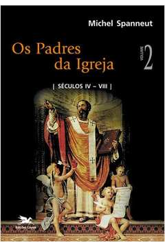 Os Padres Da Igreja - V.02 Seculos Iv A Viii