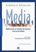 Media Training - Melhorando As Relacoes Da Empresa Com Os Jornalistas...de Olho No Fim Da Comunicacao Social