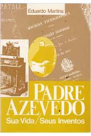 Padre Azevedo - Sua Vida E Seus Inventos