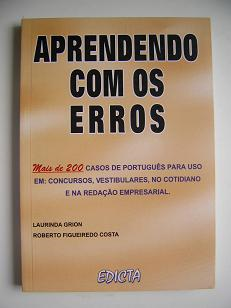Aprendendo Com Os Erros - Mais De 200 Casos De Portugues Para Uso Em: Concursos, Vestibulares, No Cotidiano E Na Redacao Empresarial