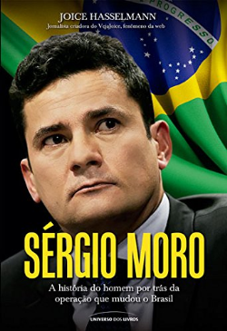 Sergio Moro - A Historia Do Homem Por Tras Da Operacao Que Mudou O Brasil