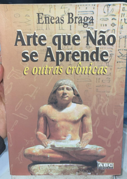 Arte Que Nao Se Aprende E Outras Cronicas
