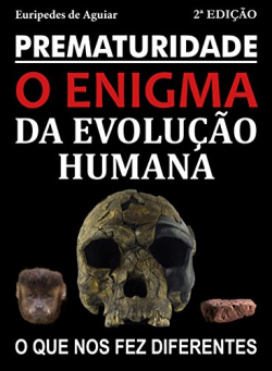 Prematuridade - O Enigma Da Evolucao Humana