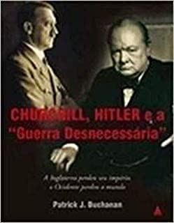 Churchill, Hitler E A Guerra Desnecessaria