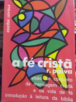 A Fe Crista - Visao De Conjunto Da Mensagem Crista E Da Vida De Fe Introducao A Leitura Da Biblia