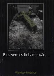E Os Vermes Tinham Razao...