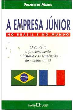 A Empresa Junior No Brasil E No Mundo - O Conceito O Funcionamento A Historia E As Tendencias Do Movimento Ej