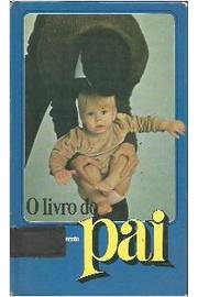 Livro Do Pai, O - Manual Pratico Para Acompanhamento Da Gravidez E Apos O Parto