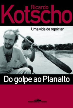 Do Golpe Ao Planalto - Uma Vida De Reporter