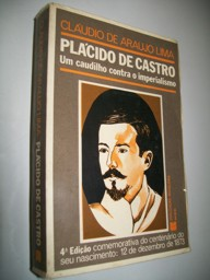 Placido De Castro - Um Caudilho Contra O Imperialismo