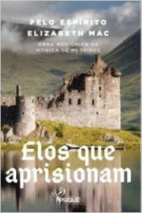 Elos que aprisionam pelo espirito elizabeth mac