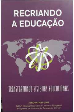Recriando A Educacao - Transformando Sistemas De Educacao