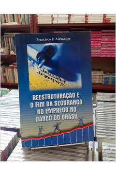 Reestruturacao E O Fim Da Seguranca No Emprego No Banco Do Brasil