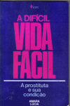 Dificil Vida Facil , A  - A Prostituta E Sua Condicao